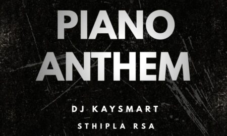 DJ Kaysmart – Piano Anthem Ft Sthipla Rsa & Untouchable MasterZA