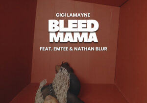 Gigi Lamayne – BLEED MAMA Ft NATHAN BLUR & EMTEE